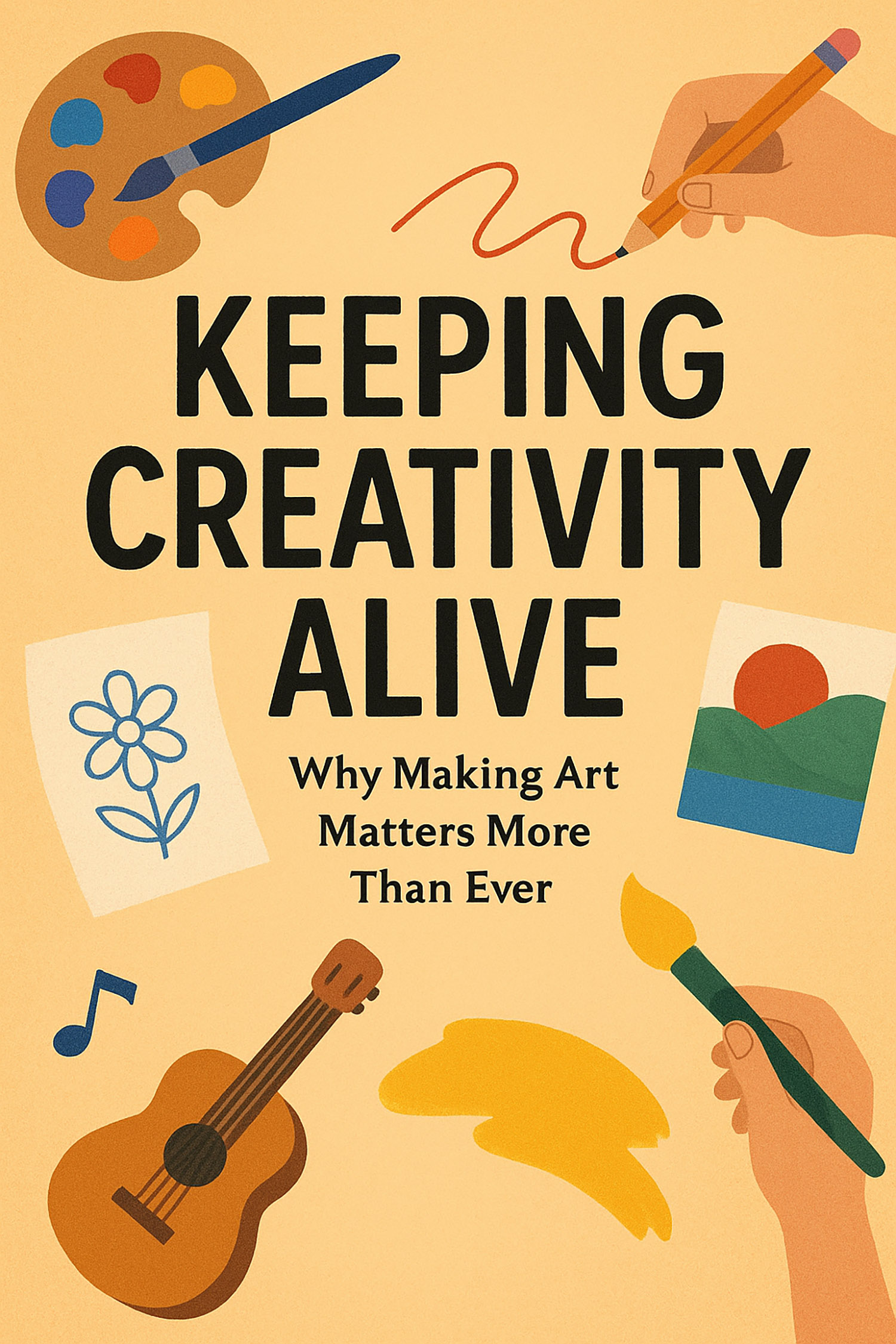 Keeping Creativity Alive - Why Making Art Matters More Than Ever - Sm ...