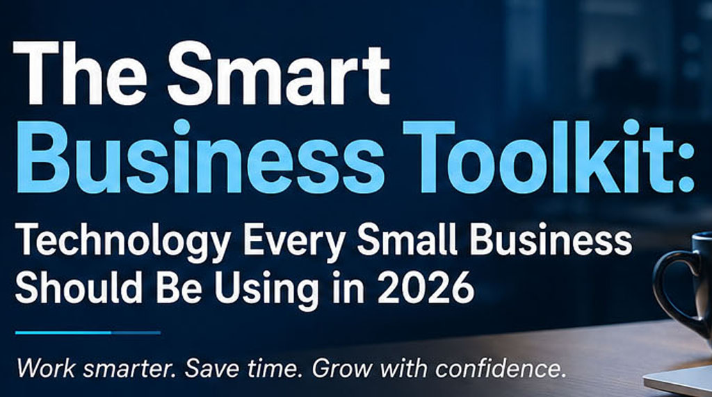 The Smart Business Toolkit: Technology Every Small Business Should Be Using in 2026